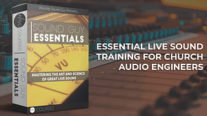 Sound Guy Essentials From Worship Sound Guy